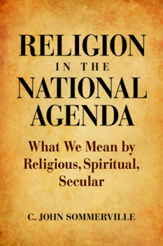 Hardcover Religion in the National Agenda: What We Mean by Religious, Spiritual, Secular Book