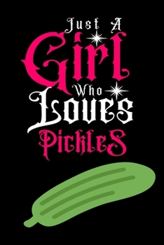 Paperback Just A Girl Who Loves Pickles: Journal for Pickles Lover Girls(6"x9") With Lined and Blank Pages, Perfect for Journal, and Notes Book