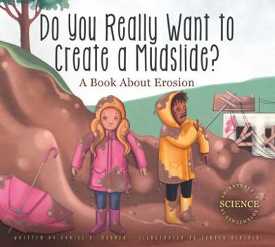 Paperback Do You Really Want to Create a Mudslide?: A Book about Erosion Book