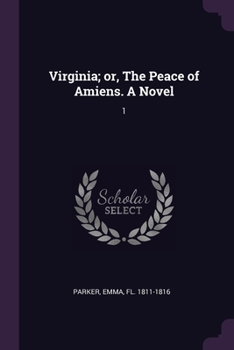 Paperback Virginia; or, The Peace of Amiens. A Novel: 1 Book