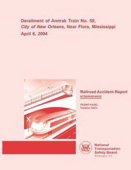 Railroad Accident Report: Derailment of Amtrak Train No. 58, City of New Orleans, Near Flora, Mississippi April 6, 2004