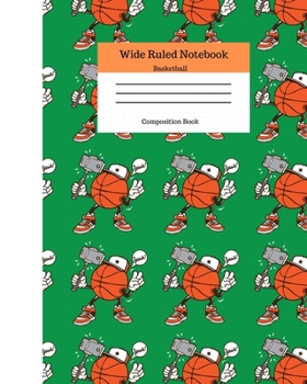 Paperback Wide Ruled Notebook Basketball Composition Book: Sports Fans Novelty Gifts for Adults and Kids. 8" x 10" 120 Pages. Cool Basketball Cover Book