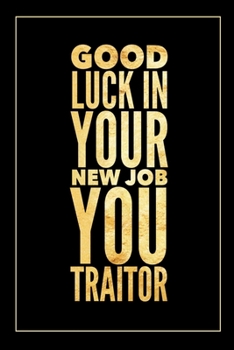 Paperback Good Luck in Your New Job: Funny Traitor Journal for Coworkers - Funny Appreciation Gift for Co-Workers - Office Gag Gifts for Him or Her Book