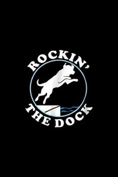 Paperback Rockin' the Dock: Rockin' the Dock Labrador Retriever Dock Diving Dog Journal/Notebook Blank Lined Ruled 6x9 100 Pages Book