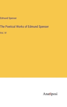 Hardcover The Poetical Works of Edmund Spenser: Vol. IV Book
