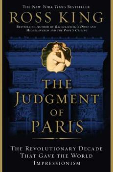 Paperback The Judgment of Paris: The Revolutionary Decade That Gave the World Impressionism Book