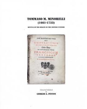 Paperback Tommaso Maria Minorelli (1661-1733): Revival of the Debate on the Chinese Customs Book