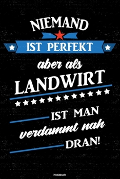 Niemand ist perfekt aber als Landwirt ist man verdammt nah dran! Notizbuch: Landwirt Journal DIN A5 liniert 120 Seiten Geschenk (German Edition)
