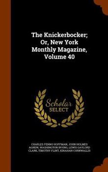 Hardcover The Knickerbocker; Or, New York Monthly Magazine, Volume 40 Book