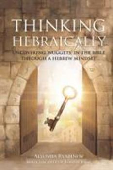 Paperback Thinking Hebraically: Uncovering "Nuggets" in the Bible Through A Hebrew Mindset Book