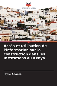 Paperback Accès et utilisation de l'information sur la construction dans les institutions au Kenya [French] Book