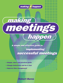 Paperback Making Meetings Happen: A Simple and Effective Guide to Implementing Successful Meetings Book