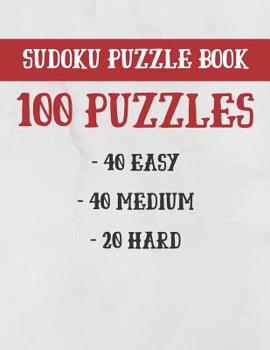 Sudoku Puzzle Book 40 Easy 40 Medium 20 Hard: 100 Large Print Sudoku Puzzles One For Every Page