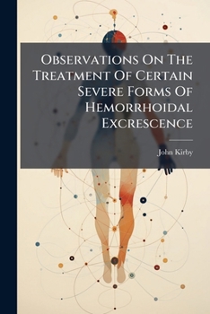 Paperback Observations On The Treatment Of Certain Severe Forms Of Hemorrhoidal Excrescence Book