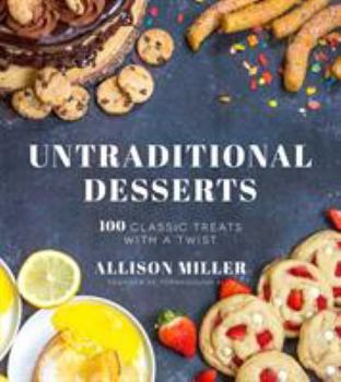 Paperback Untraditional Desserts: 100 Classic Treats with a Twist Book