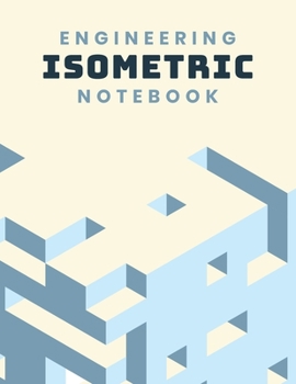 Engineering Isometric Notebook: Isometric Graph Paper; Isometric Grid Paper; 3D Design Drawing for Architecture Landscaping; Isometric Exercise Book; ... Drawing; Technical Isometric Graph Notebook