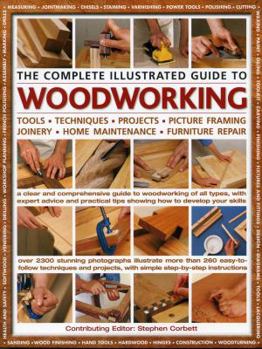 Paperback The Complete Illustrated Guide to Woodworking: Tools, Techniques, Projects, Picture Framing, Joinery, Home Maintenance, Furniture Repair Book