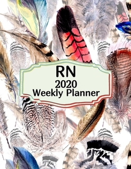 Nurse 2020 Weekly Planner:: Registered Nurse, Everyone Needs a Plan, Keep Your Life Organized and Sane, Relax with Inspirational Coloring Pages