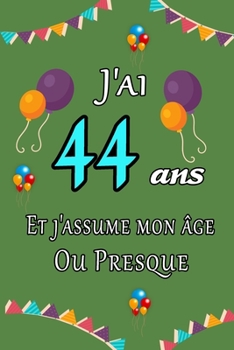 J'ai 44 ans et j'assume mon �ge ou presque joyeux anniversaire: Carnet de notes lign� 2020 et Citation positive, Excellente id�e de Cadeau original D'anniversaire ou Saint-valentin, moins de 10 euros