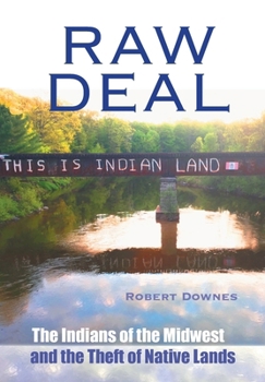 Hardcover Raw Deal: The Indians of the Midwest and the Theft of Native Lands Book