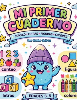 Mi Primer Cuaderno: Conteo, Letras, Figuras y Colores