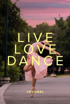 Paperback Live Love Dance Journal: Blank Ruled Gift Notebook For Dance Lovers Book