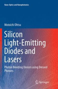 Paperback Silicon Light-Emitting Diodes and Lasers: Photon Breeding Devices Using Dressed Photons Book