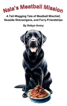 Nala's Meatball Mission: A Tail-Wagging Tale of Meatball Mischief, Seaside Shenanigans, and Furry Friendships