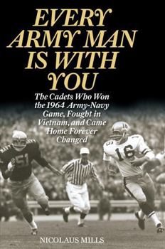 Hardcover Every Army Man Is with You: The Cadets Who Won the 1964 Army-Navy Game, Fought in Vietnam, and Came Home Forever Changed Book