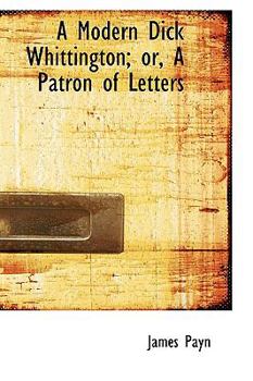 Hardcover A Modern Dick Whittington; Or, a Patron of Letters Book