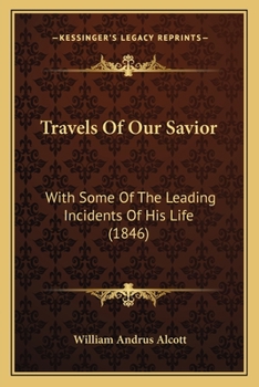 Paperback Travels Of Our Savior: With Some Of The Leading Incidents Of His Life (1846) Book