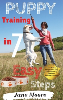 Hardcover Puppy Training in 7 Easy Steps: A 4-Week Program Using the Power of Positive Reinforcement Book