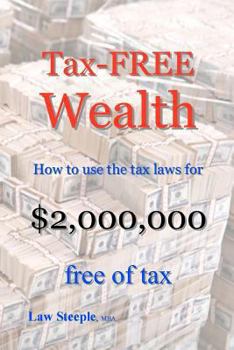 Paperback Tax-FREE Wealth: How to use the tax laws for $2,000,000 free of tax Book