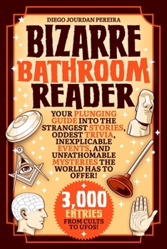 Paperback Bizarre Bathroom Reader: Your Plunging Guide Into the Strangest Stories, Oddest Trivia, Inexplicable Events, and Unfathomable Mysteries the Wor Book