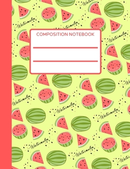 Watermelon: Trendy College Ruled Composition Notebook, Fresh and Juicy, Ideal for School, Study and Work, Writing Notes or Doodles, Colorful Cover