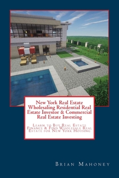 New York Real Estate Wholesaling Residential Real Estate Investor & Commercial Real Estate Investing: Learn to Buy Real Estate Finance & Find Wholesale Real Estate for New York Housing