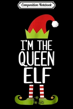 Paperback Composition Notebook: I'm The Queen Elf Matching Christmas Costume Journal/Notebook Blank Lined Ruled 6x9 100 Pages Book