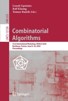 Paperback Combinatorial Algorithms: 31st International Workshop, Iwoca 2020, Bordeaux, France, June 8-10, 2020, Proceedings Book