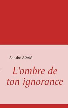 Paperback L'ombre de ton ignorance [French] Book