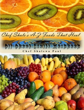 Paperback Chef Shale's A-Z Foods That Heal: All About Fruits WorkBook Book