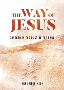 Paperback The Way of Jesus: Covered in the Dust of the Rabbi Book