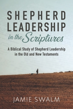 Paperback Shepherd Leadership in the Scriptures: A Biblical Study of Shepherd Leadership in the Old and New Testaments Book