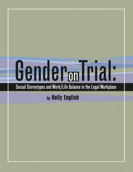 Paperback Gender on Trial: Sexual Stereotypes and Work/Life Balance in the Legal Workplace Book