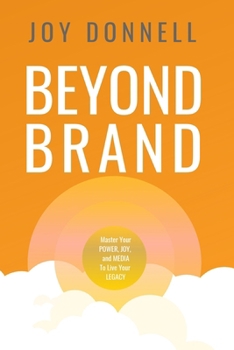 Paperback Beyond Brand: Master Your Power, Joy, and Media To Live Your Legacy Book