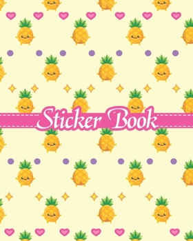 Paperback Sticker Book: Cute Permanent Blank Sticker Collection Book for Girls with Kawaii Pineapples and Pink Hearts, Album with White 8x10 I Book