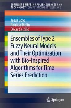 Paperback Ensembles of Type 2 Fuzzy Neural Models and Their Optimization with Bio-Inspired Algorithms for Time Series Prediction Book