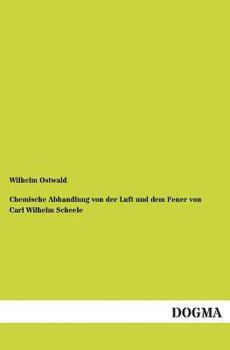 Paperback Chemische Abhandlung Von Der Luft Und Dem Feuer Von Carl Wilhelm Scheele [German] Book