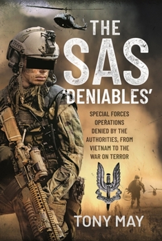 Hardcover The SAS 'Deniables': Special Forces Operations, Denied by the Authorities, from Vietnam to the War on Terror Book