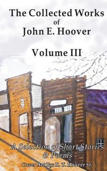 Paperback The Collected Works of John E. Hoover, Volume III: Selected Short Stories & Poems Book