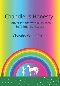 Paperback Chandler's Honesty: Conversations with a Unicorn in Animal Sanctuary Book